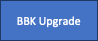 Text Box: BBK Upgrade